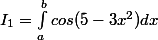 I_1=\int_a^{b} cos(5-3x^2) dx